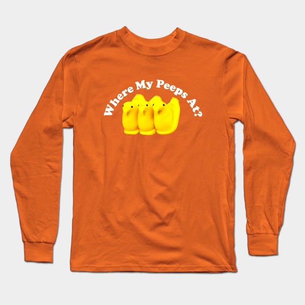 Where My Peeps At? Long Sleeve T-Shirt by Pop Fan Shop